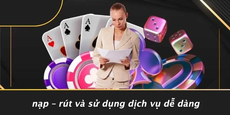 Nạp – Rút Và Sử Dụng Dịch Vụ Dễ Dàng